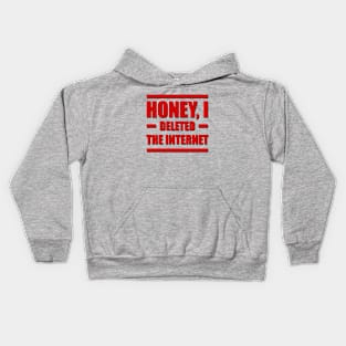 Honey, I deleted the internet. Kids Hoodie